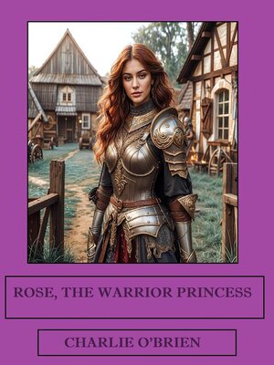 cover image of Rose, the Warrior Princess